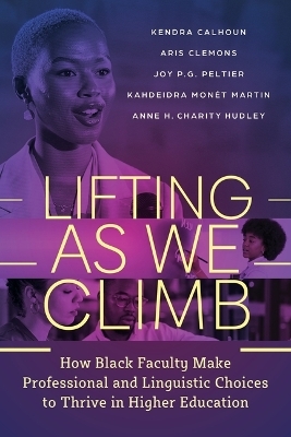Lifting As We Climb - Kendra Calhoun, Aris M. Clemons, Joy P. G. Peltier, Kahdeidra Monét Martin, Anne H. Charity Hudley