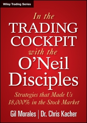 In the Trading Cockpit with the O&prime;Neil Disciples &ndash; Strategies that Made Us 18,000% in the Stock Market - G Morales