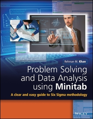 Problem Solving and Data Analysis using Minitab – A Clear and Easy Guide to Six Sigma Methodology - Rehman M. Khan