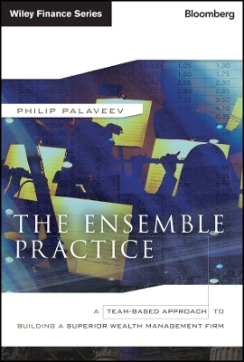 The Ensemble Practice – A Team–Based Approach to Building a Superior Wealth Management Firm