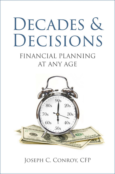Decades & Decisions: Financial Planning At Any Age -  Joseph C. Conroy