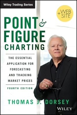 Point and Figure Charting + Website 4e – The Essential Application for Forecasting and Tracking Market Prices