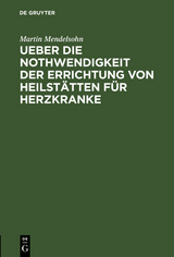 Ueber die Nothwendigkeit der Errichtung von Heilst&auml;tten f&uuml;r Herzkranke - Martin Mendelsohn