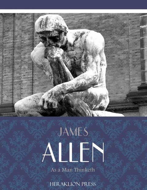 As a Man Thinketh -  James Allen