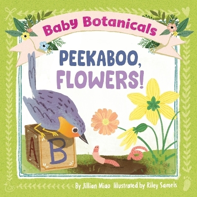 Baby Botanicals: Peekaboo, Flowers! - Jillian Miao, Riley Samels