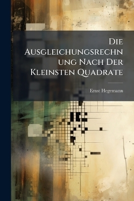 Die Ausgleichungsrechnung Nach Der Kleinsten Quadrate