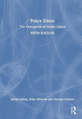 Police Ethics - Jeffrey D. Dailey, Brian L. Withrow, Michael A. Caldero