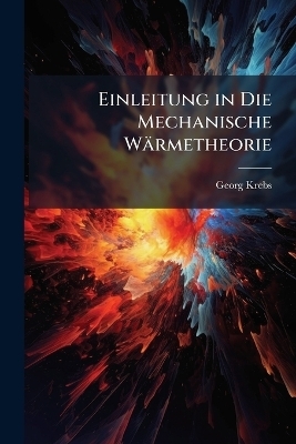 Einleitung in Die Mechanische W&auml;rmetheorie - Georg Krebs