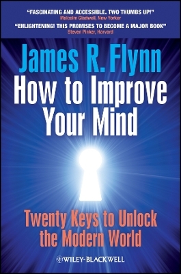 How To Improve Your Mind – Twenty Keys to Unlock the Modern World - James R. Flynn