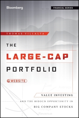 The Large&ndash;Cap Portfolio + Website: Value Investing and the Hidden Opportunity in Big Company Stocks - T Villalta