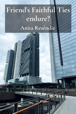 Friend's Faithful Ties endure? - Anita Res&eacute;ndiz