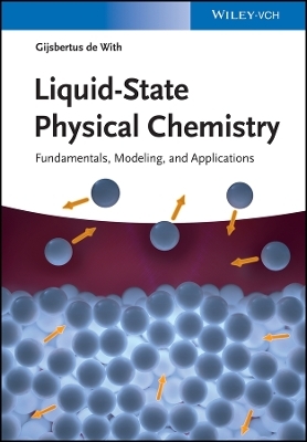 Liquid&ndash;State Physical Chemistry Fundamentals, Modelling, and Applications - G de With