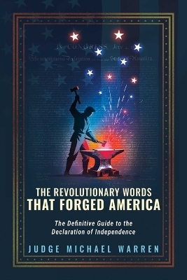 The Revolutionary Words That Forged America - Judge Michael Warren