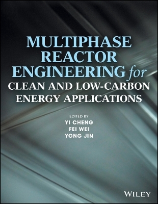 Multiphase Reactor Engineering for Clean and Low–C arbon Energy Applications