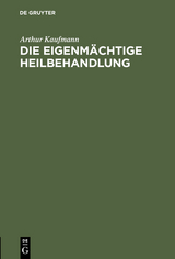 Die eigenm&auml;chtige Heilbehandlung - Arthur Kaufmann
