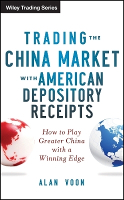 Trading the China Market with American Depository Receipts &ndash; How to Play Greater China with a Winning Edge - Alan Voon