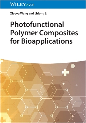 Photofunctional Polymer Composites for Bioapplications - xiaoyu wang, Lidong Li