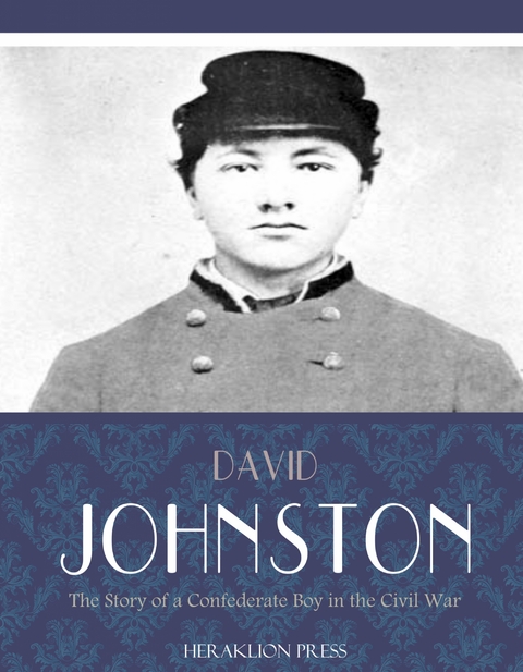 Story of a Confederate Boy in the Civil War -  David Johnston