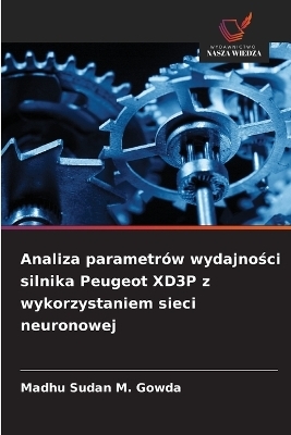 Analiza parametr&oacute;w wydajności silnika Peugeot XD3P z wykorzystaniem sieci neuronowej - Madhu Sudan M Gowda
