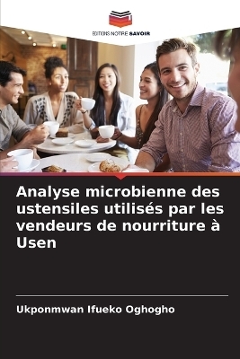 Analyse microbienne des ustensiles utilis&eacute;s par les vendeurs de nourriture &agrave; Usen - Ukponmwan Ifueko Oghogho
