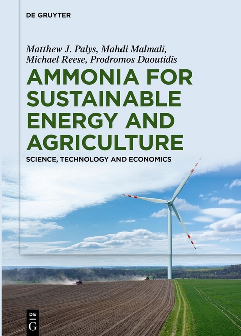 Ammonia for Sustainable Energy and Agriculture - Prodromos Daoutidis, Matthew J. Palys, Michael Reese, Mahdi Malmali