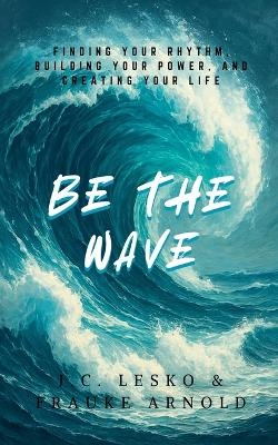 Be The Wave - J C Lesko, Frauke Arnold