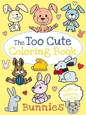 The Too Cute Coloring Book: Bunnies -  Little Bee Books