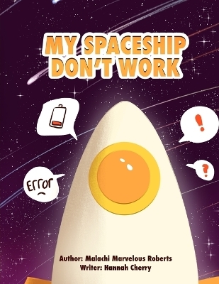 My Spaceship Don't Work - Malachi Marvelous Roberts