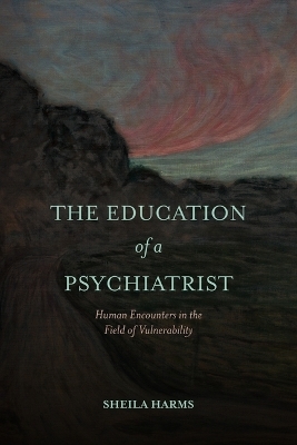 The Education of a Psychiatrist - Sheila Harms