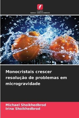 Monocristais crescer resolu&ccedil;&atilde;o de problemas em microgravidade - Michael Shoikhedbrod, Irina Shoikhedbrod