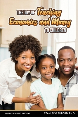 The Joy of Teaching Economics and Money to Children - Stanley G Buford