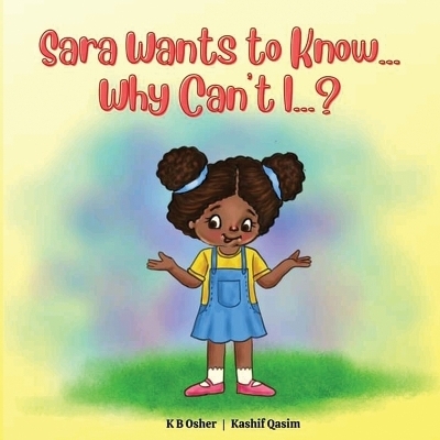Sara Wants to Know... Why Can't I...? - K B Osher