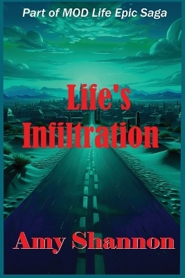 Life's Infiltration - Amy C Shannon