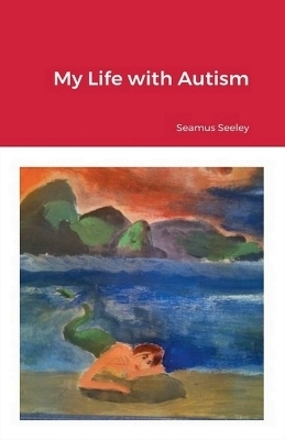 My Life With Autism - Seamus Seeley