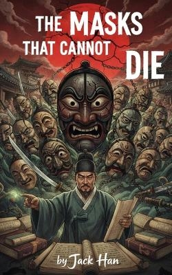 The Masks That Cannot Die - Jack Han
