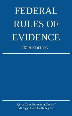 Federal Rules of Evidence; 2026 Edition -  Michigan Legal Publishing Ltd
