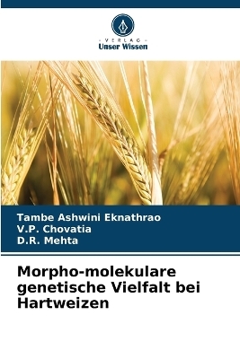 Morpho-molekulare genetische Vielfalt bei Hartweizen - Tambe Ashwini Eknathrao, V P Chovatia, D R Mehta