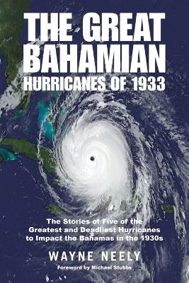 The Great Bahamian Hurricanes of 1933 - Wayne Neely