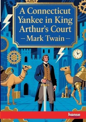 A Connecticut Yankee in King Arthur's Court - Mark Twain