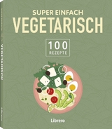 Super Einfach - Vegetarisch