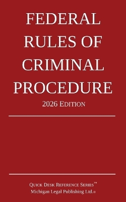 Federal Rules of Criminal Procedure; 2026 Edition -  Michigan Legal Publishing Ltd