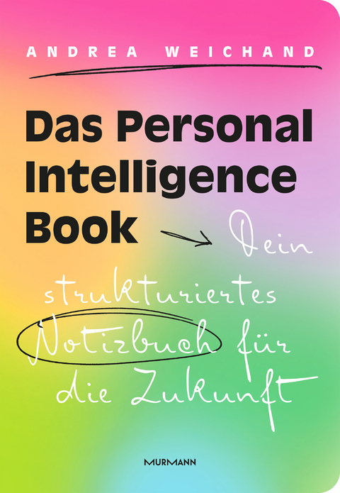 Das Personal Intelligence Book. Dein strukturiertes Notizbuch f&uuml;r die Zukunft. - Andrea Weichand