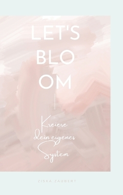 Let's Bloom - ziska. zaubert