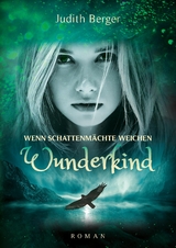 Wenn Schattenm&auml;chte weichen - Wunderkind - Judith Berger