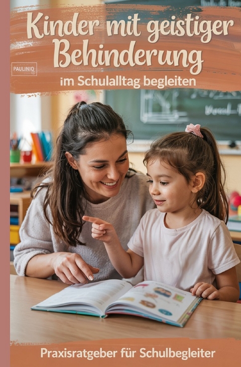 Kinder mit geistiger Behinderung im Schulalltag begleiten - PAULINIQ Books