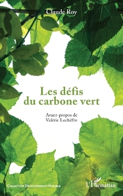 Les d&eacute;fis du carbone vert - Claude Roy