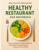 Healthy Restaurant &ndash; Das Kochbuch - Dominik Mikulaschek