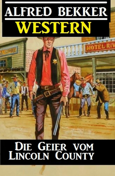 Alfred Bekker Western - Die Geier vom Lincoln County -  Alfred Bekker
