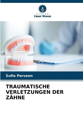 Traumatische Verletzungen Der Z&auml;hne - Sufia Parveen