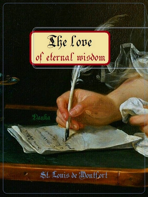 The love of eternal wisdom -  Louis-Marie Grignion De Montfort